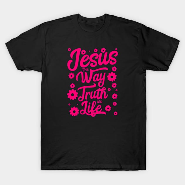 Jesus the way truth and life T-Shirt by Christian ever life